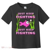 Just Keep Fighting Funny Breast Cancer Toddler T-Shirt thumb 0