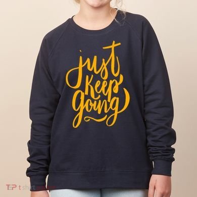 Just Keep Going Motivational Quote Women's Sweatshirt