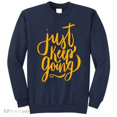 Just Keep Going Motivational Quote Sweatshirt