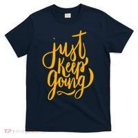 Just Keep Going Motivational Quote T-Shirt thumb 0