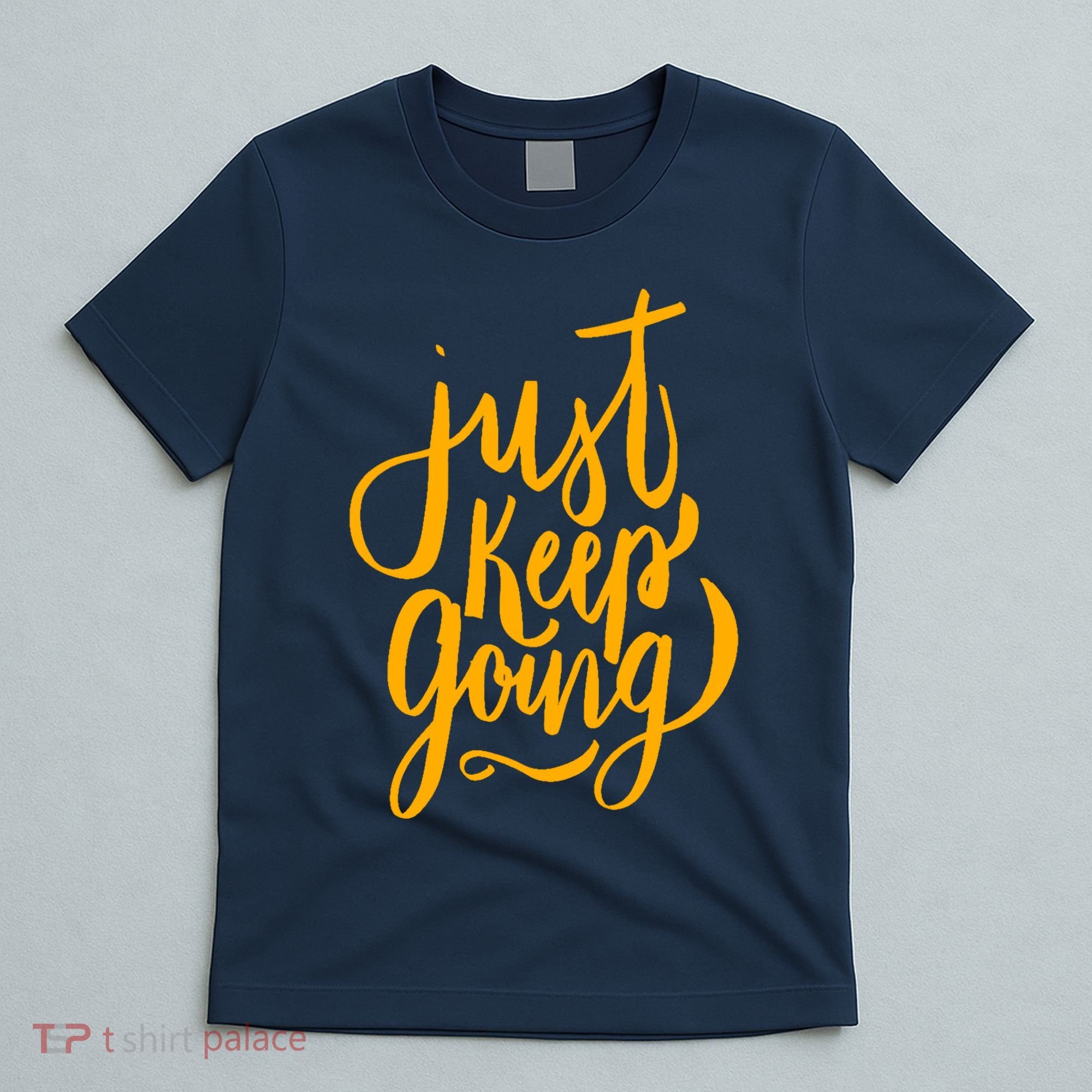 Just Keep Going Motivational Quote T-Shirt