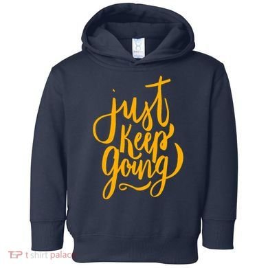 Just Keep Going Motivational Quote Toddler Hoodie
