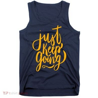 Just Keep Going Motivational Quote Tank Top