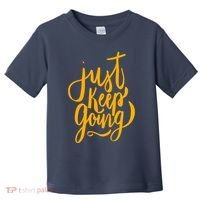 Just Keep Going Motivational Quote Toddler T-Shirt thumb 0