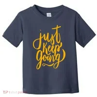 Just Keep Going Motivational Quote Toddler T-Shirt thumb 0