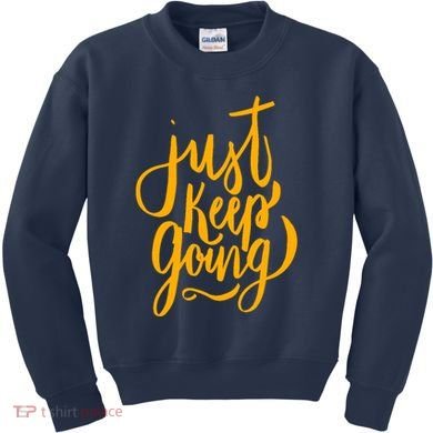 Just Keep Going Motivational Quote Kids Sweatshirt