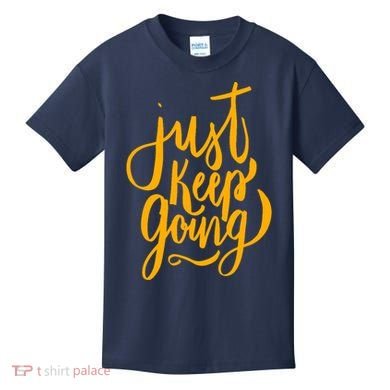 Just Keep Going Motivational Quote Kids T-Shirt