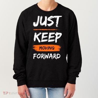 Just Keep Moving Forward Motivational Quote Women's Sweatshirt