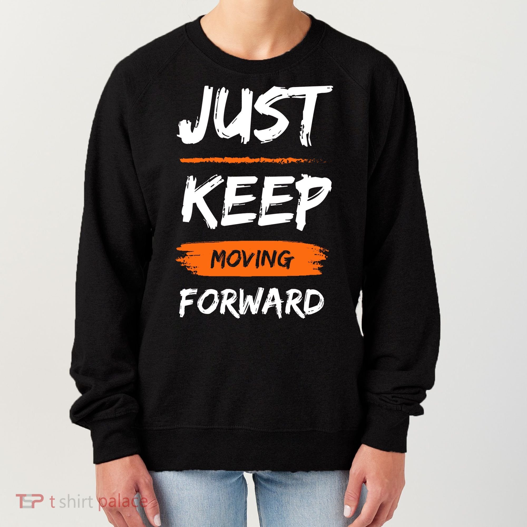 Just Keep Moving Forward Motivational Quote Women's Sweatshirt
