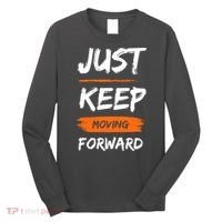 Just Keep Moving Forward Motivational Quote Long Sleeve Shirt thumb 0