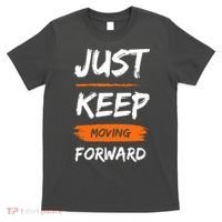 Just Keep Moving Forward Motivational Quote T-Shirt thumb 0