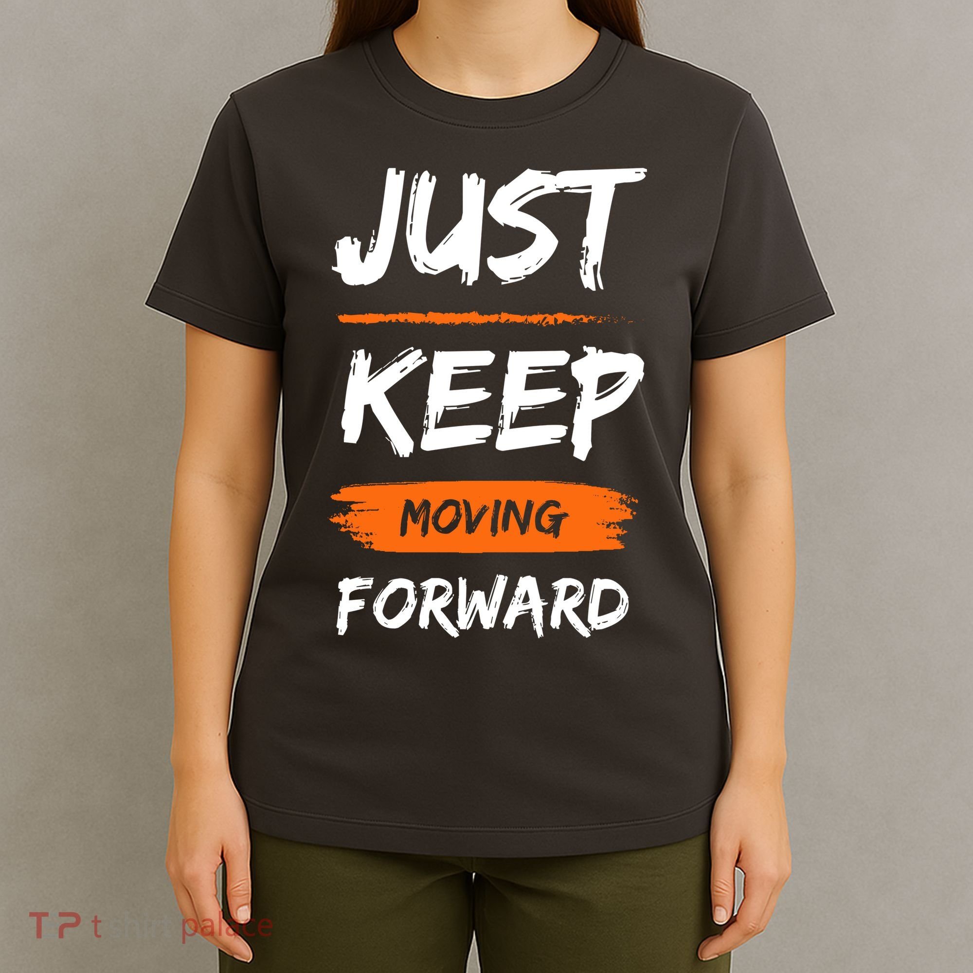 Just Keep Moving Forward Motivational Quote T-Shirt