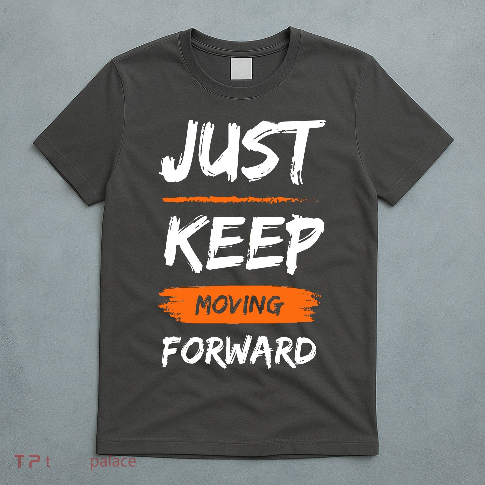 Just Keep Moving Forward Motivational Quote T-Shirt