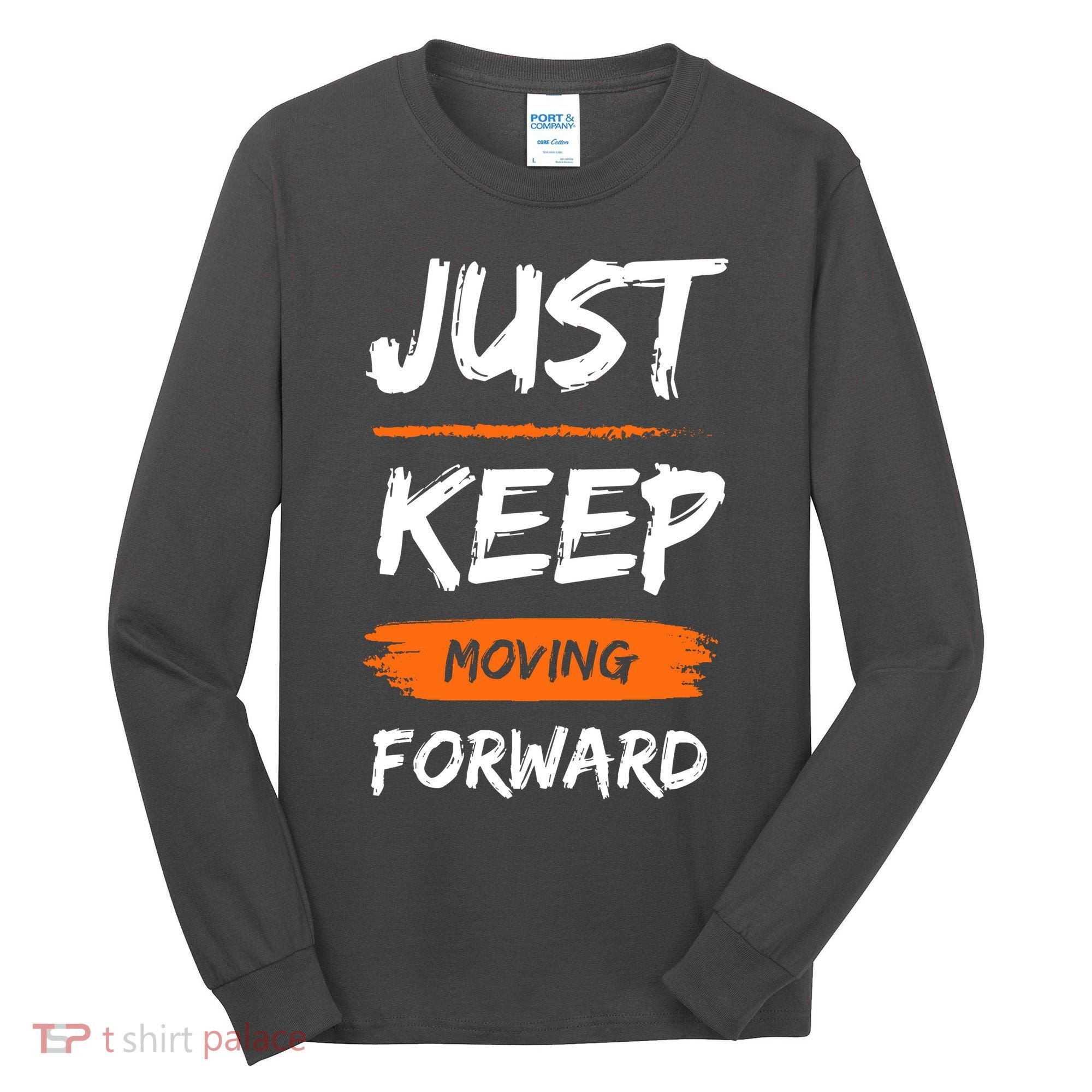 Just Keep Moving Forward Motivational Quote Tall Long Sleeve Shirt