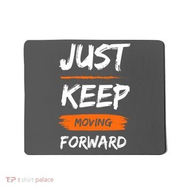 Just Keep Moving Forward Motivational Quote Mousepad