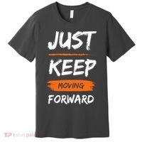 Just Keep Moving Forward Motivational Quote Premium T-Shirt thumb 0