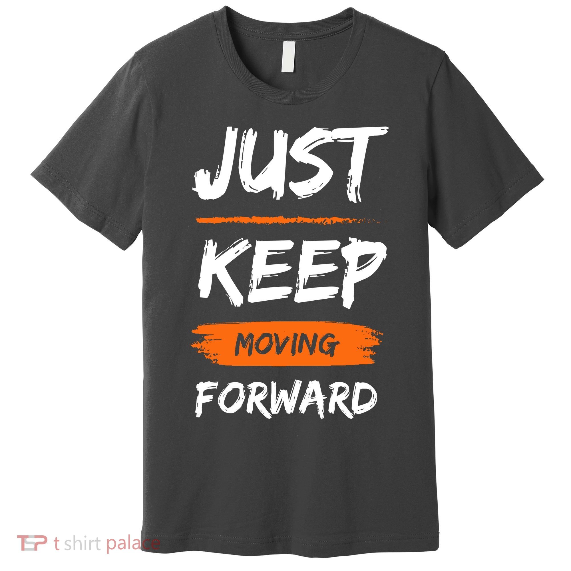 Just Keep Moving Forward Motivational Quote Premium T-Shirt