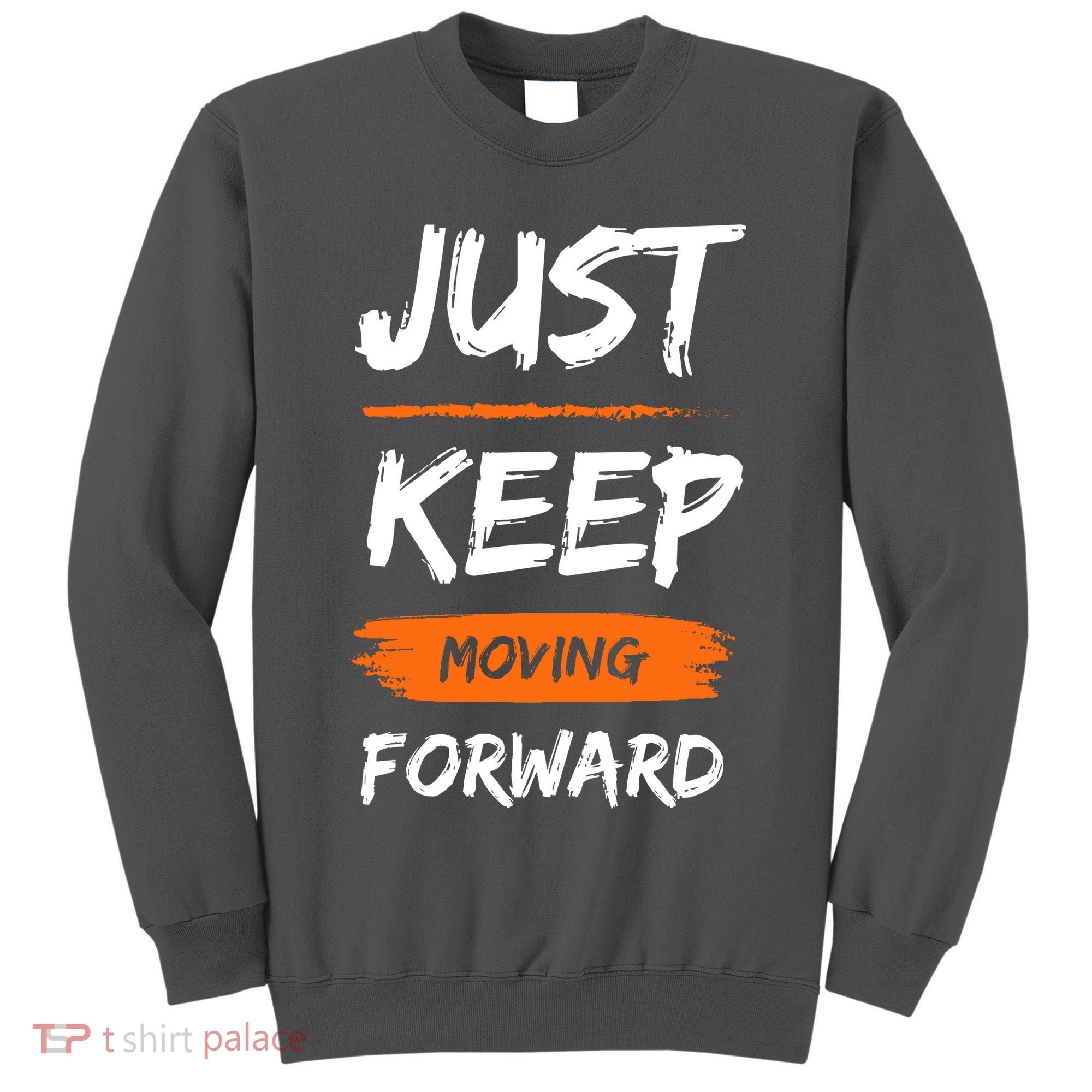 Just Keep Moving Forward Motivational Quote Tall Sweatshirt