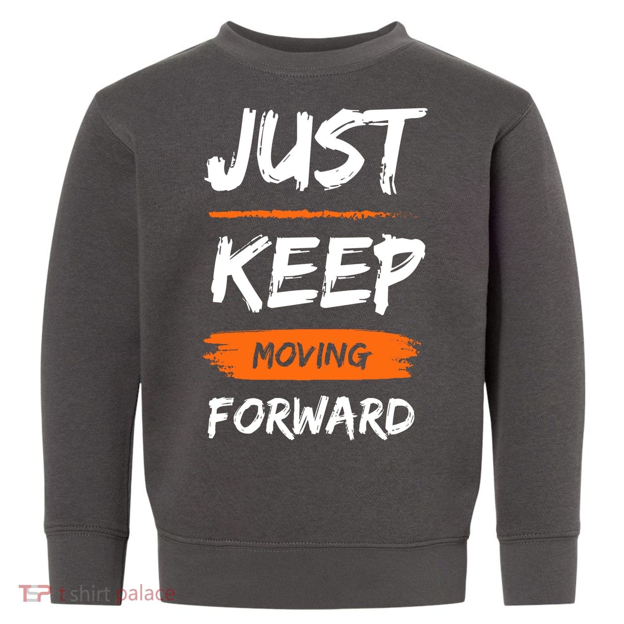 Just Keep Moving Forward Motivational Quote Toddler Sweatshirt