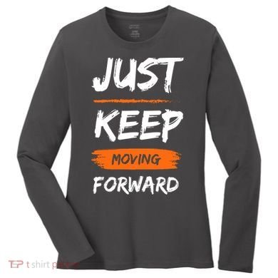 Just Keep Moving Forward Motivational Quote Women's Long Sleeve Shirt