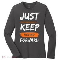 Just Keep Moving Forward Motivational Quote Women's Long Sleeve Shirt thumb 0