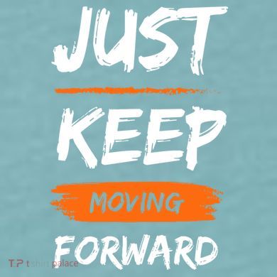 Just Keep Moving Forward Motivational Quote Sueded Cloud Jersey T-Shirt