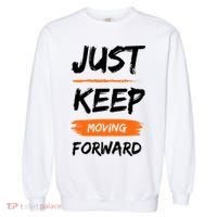Just Keep Moving Forward Motivational Quote Garment-Dyed Sweatshirt thumb 0