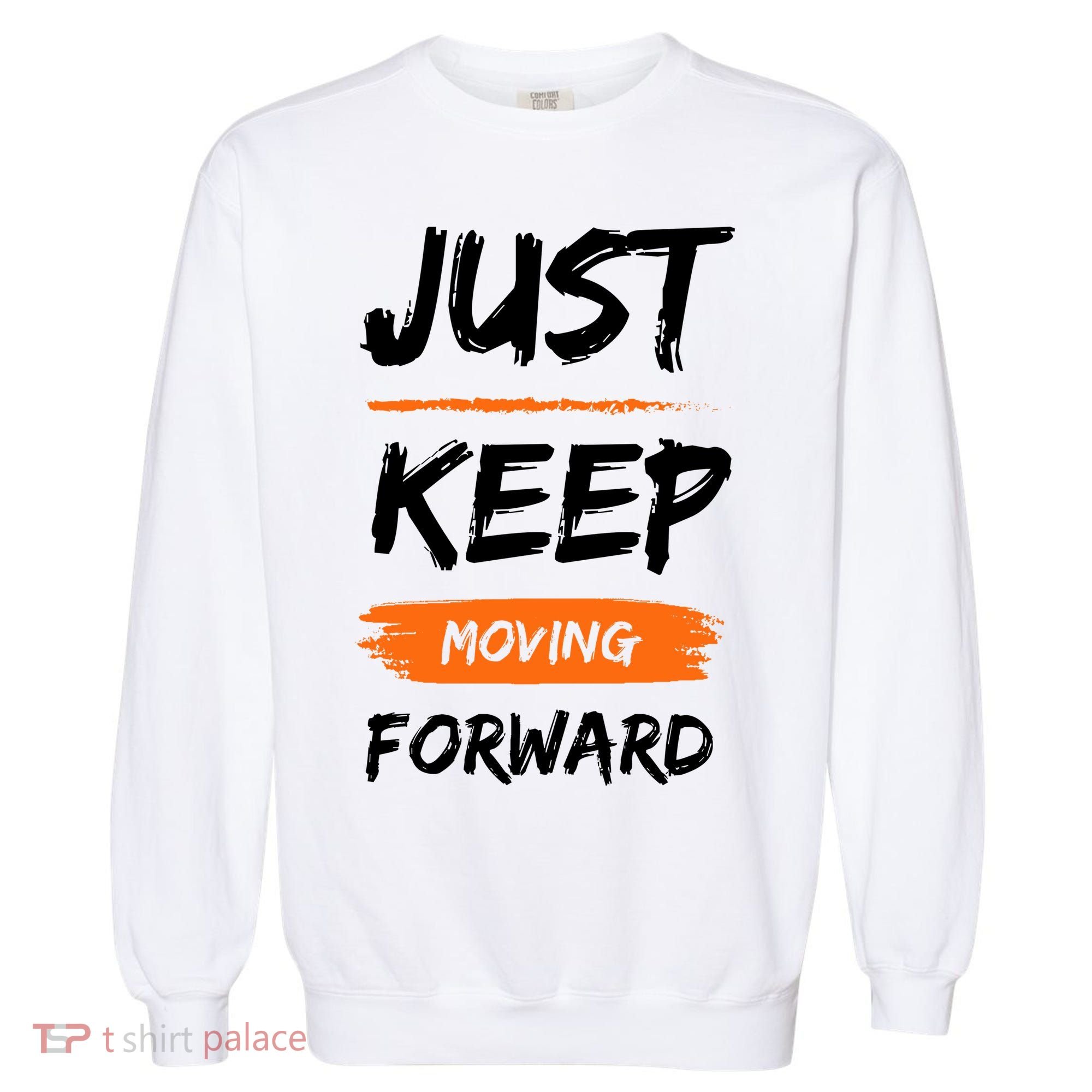 Just Keep Moving Forward Motivational Quote Garment-Dyed Sweatshirt