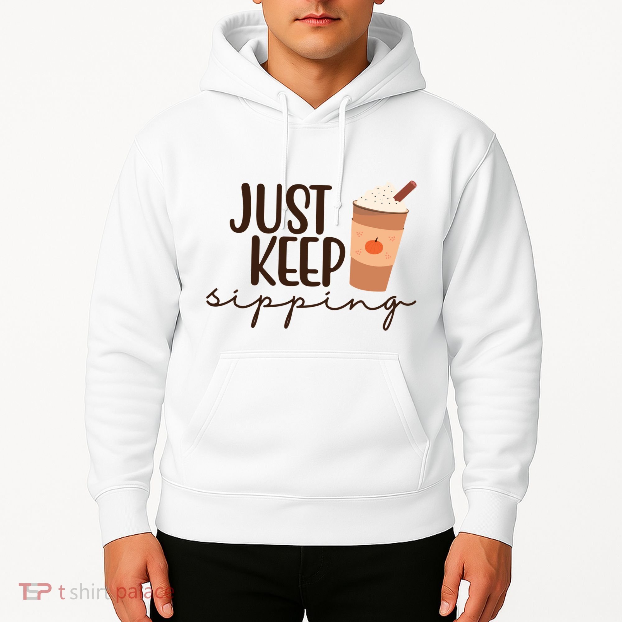 Just Keep Sipping Pumpkin Spice Coffee Lover Hoodie