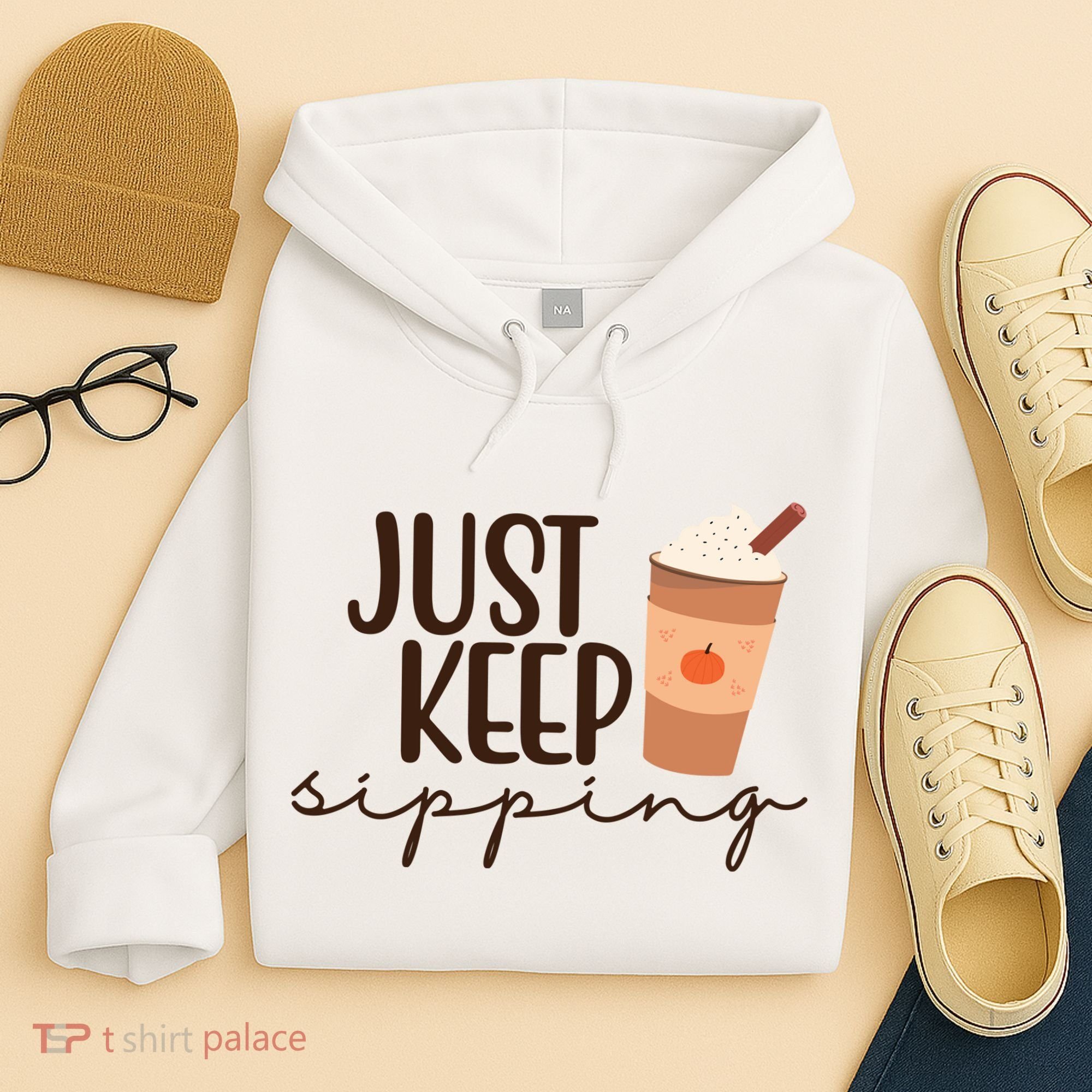 Just Keep Sipping Pumpkin Spice Coffee Lover Hoodie
