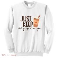Just Keep Sipping Pumpkin Spice Coffee Lover Sweatshirt thumb 0