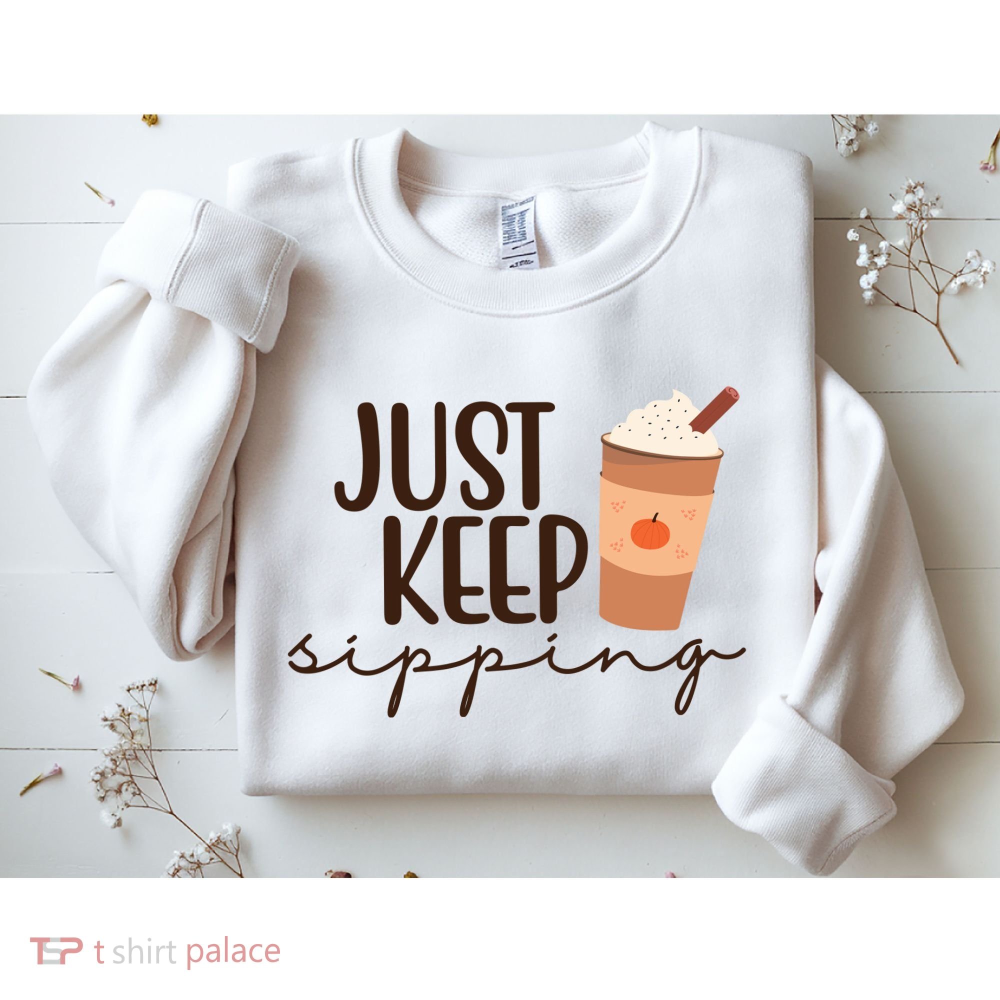 Just Keep Sipping Pumpkin Spice Coffee Lover Sweatshirt
