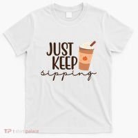 Just Keep Sipping Pumpkin Spice Coffee Lover T-Shirt thumb 0