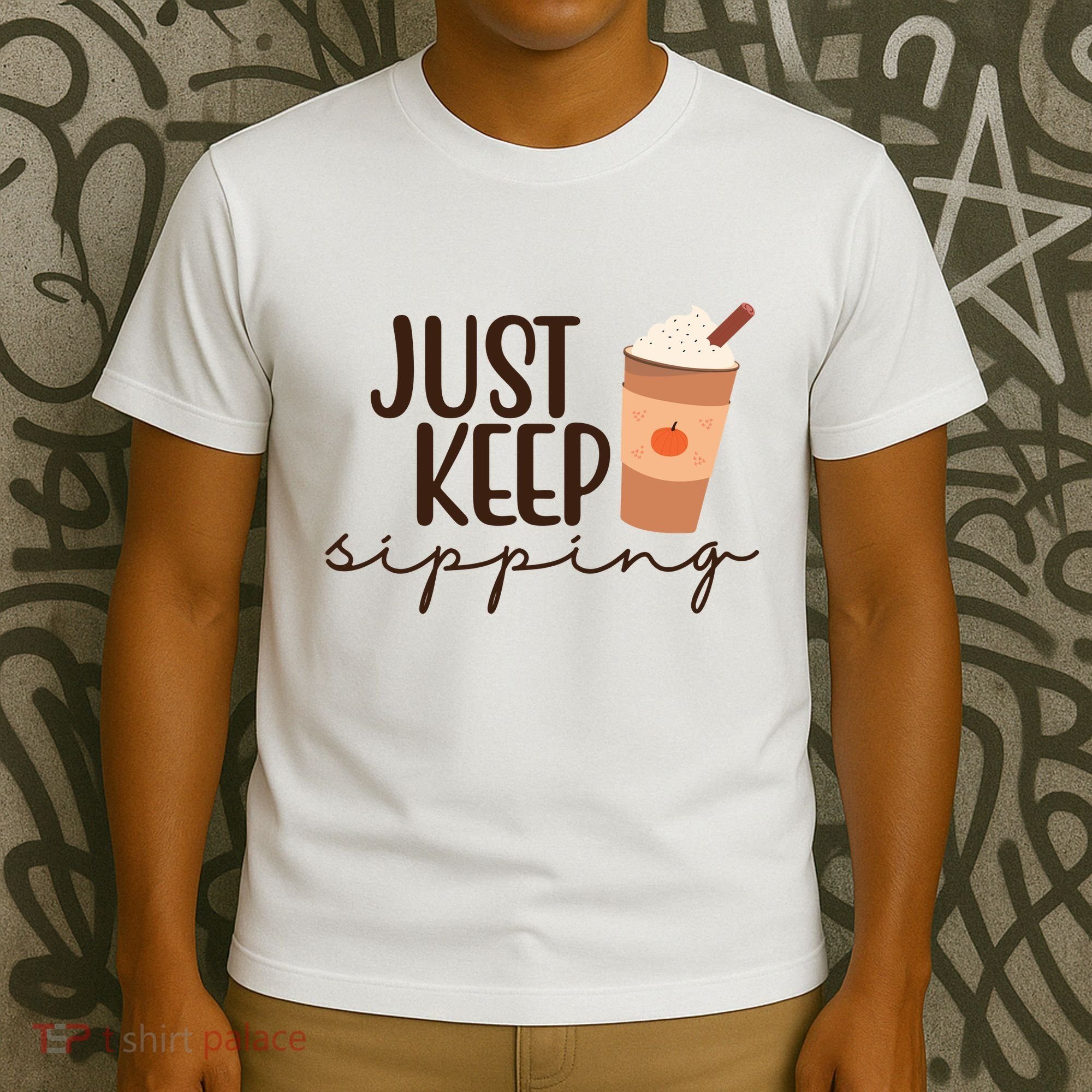 Just Keep Sipping Pumpkin Spice Coffee Lover T-Shirt