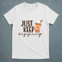 Just Keep Sipping Pumpkin Spice Coffee Lover T-Shirt thumb 5