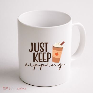 Just Keep Sipping Pumpkin Spice Coffee Lover Coffee Mug back