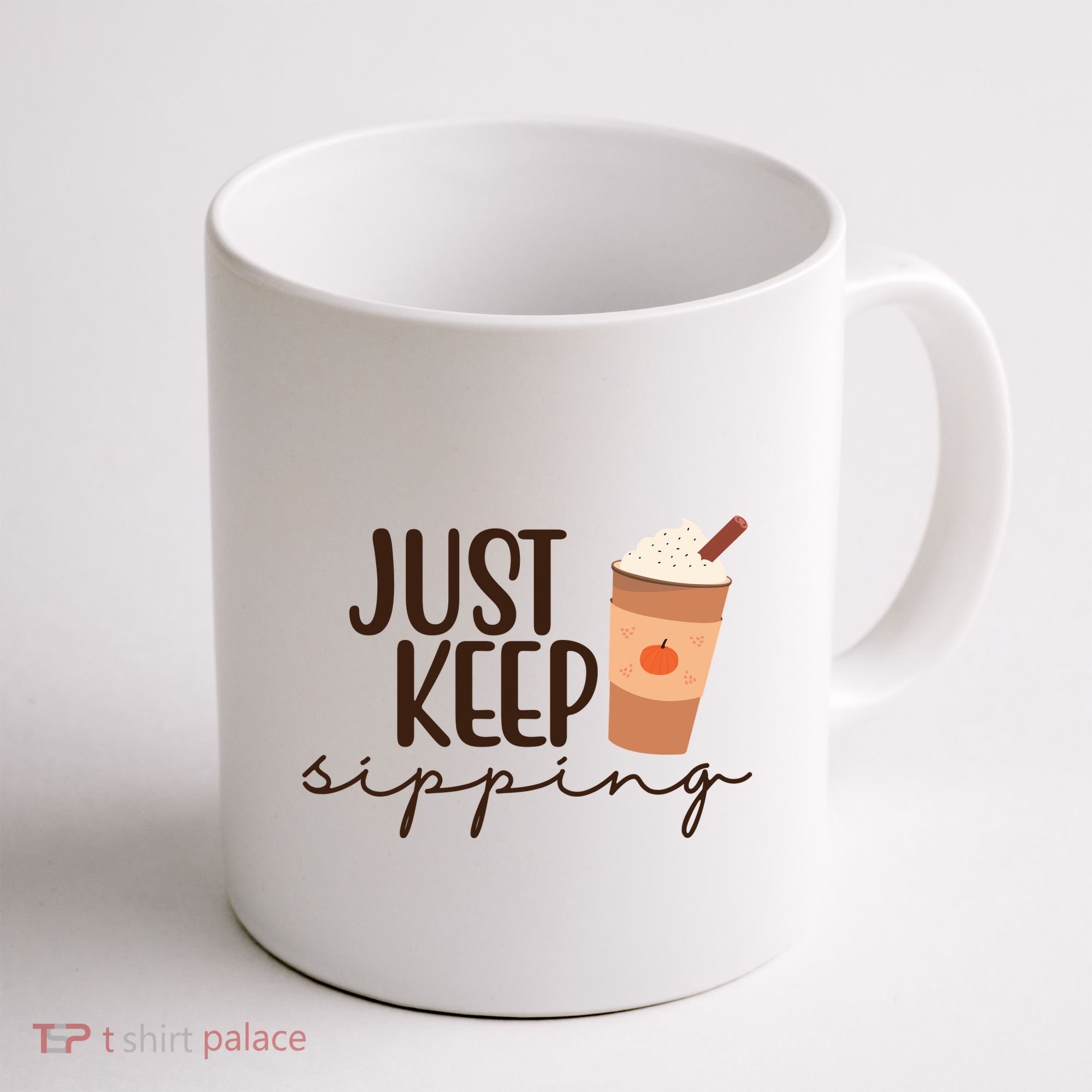 Just Keep Sipping Pumpkin Spice Coffee Lover Coffee Mug