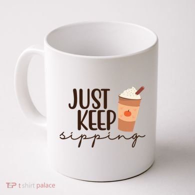 Just Keep Sipping Pumpkin Spice Coffee Lover Coffee Mug