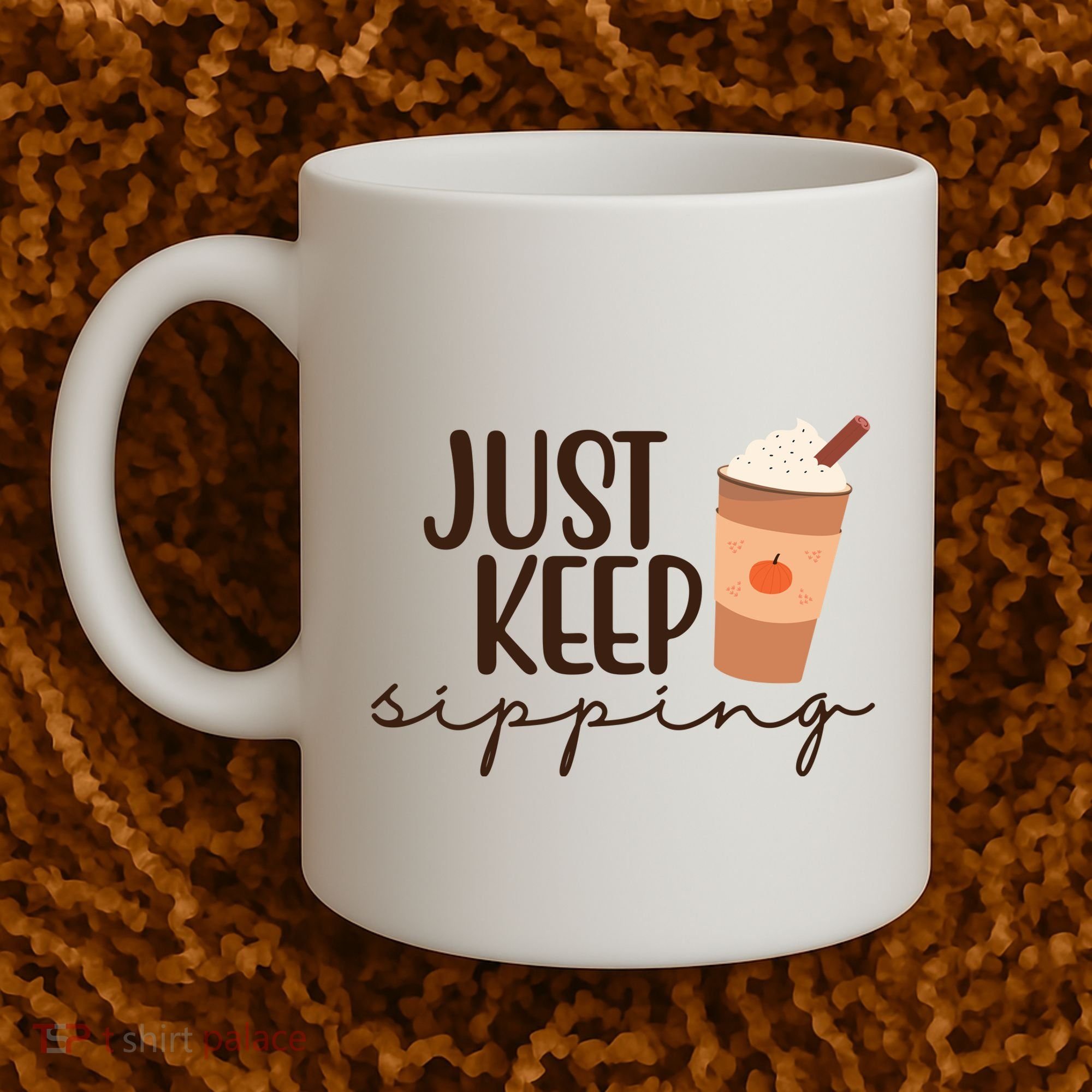 Just Keep Sipping Pumpkin Spice Coffee Lover Coffee Mug