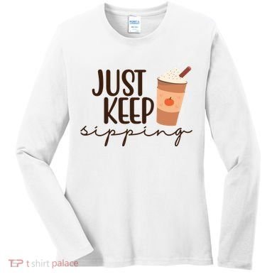 Just Keep Sipping Pumpkin Spice Coffee Lover Women's Long Sleeve Shirt