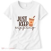 Just Keep Sipping Pumpkin Spice Coffee Lover Women's T-Shirt thumb 0