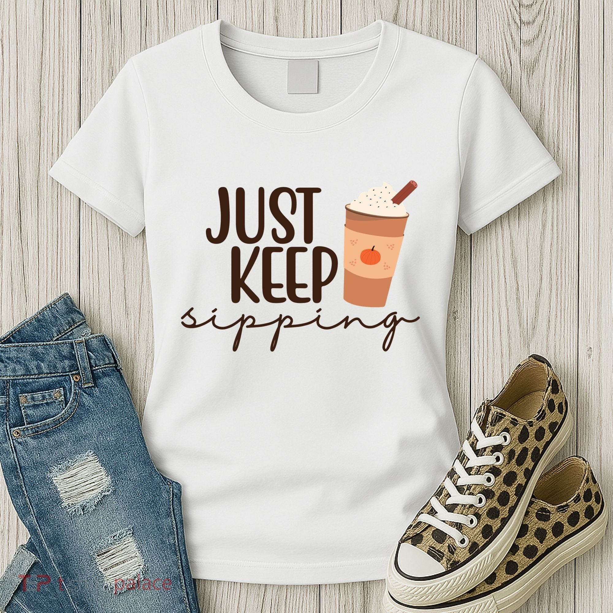 Just Keep Sipping Pumpkin Spice Coffee Lover Women's T-Shirt