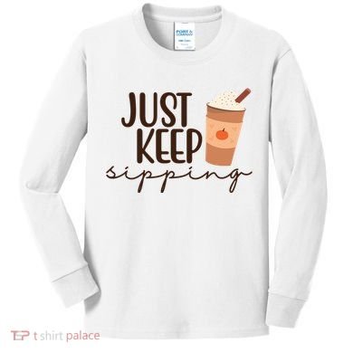 Just Keep Sipping Pumpkin Spice Coffee Lover Kids Long Sleeve Shirt