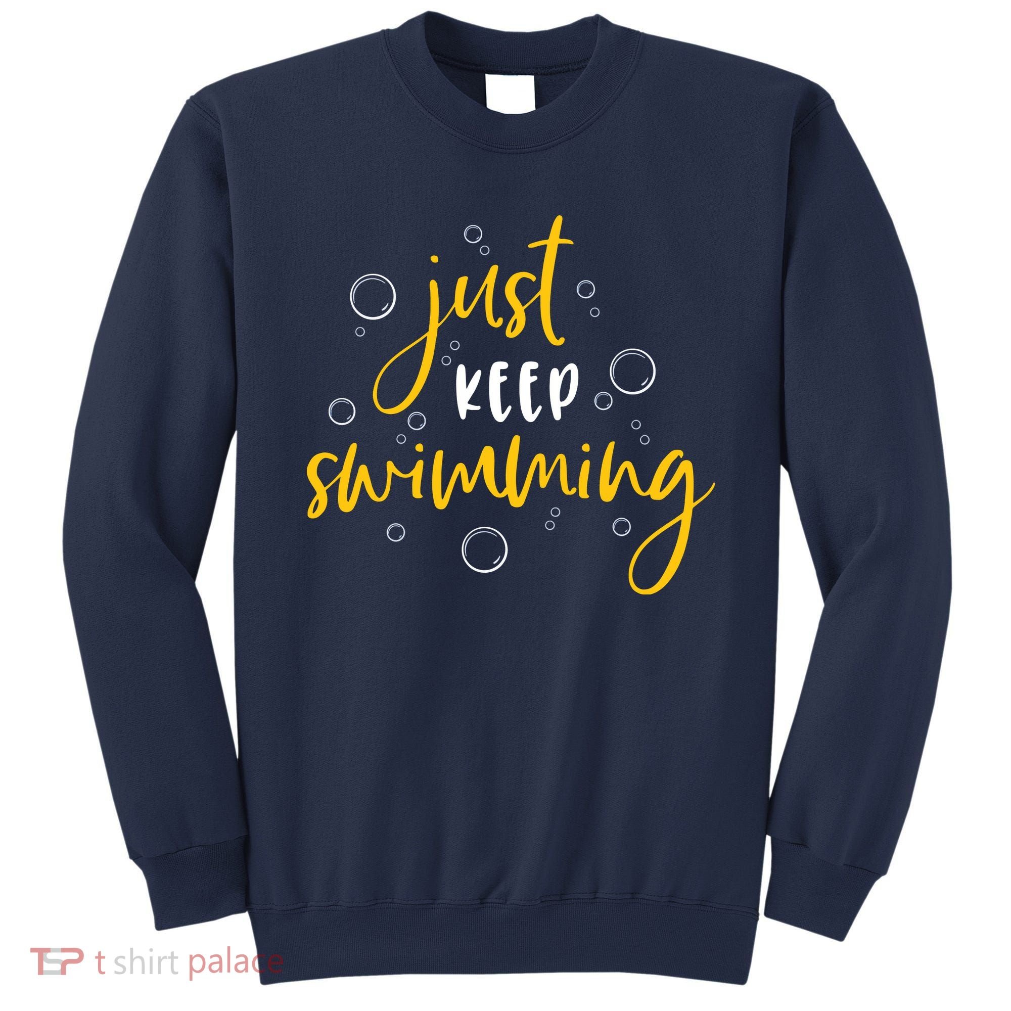 Just Keep Swimming Sweatshirt