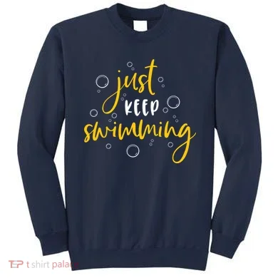 Just Keep Swimming Sweatshirt