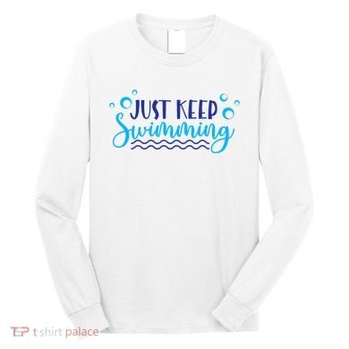 Just Keep Swimming I Love Swim Long Sleeve Shirt