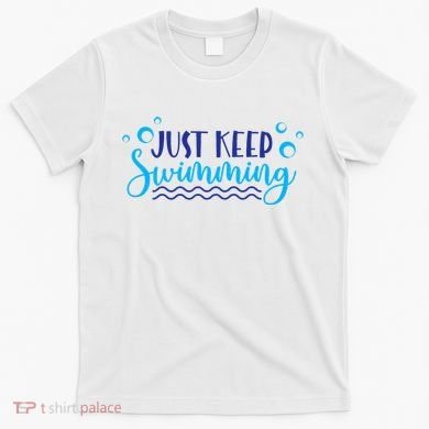 Just Keep Swimming I Love Swim T-Shirt