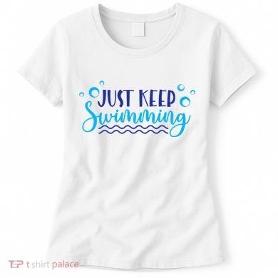 Just Keep Swimming I Love Swim Women's T-Shirt