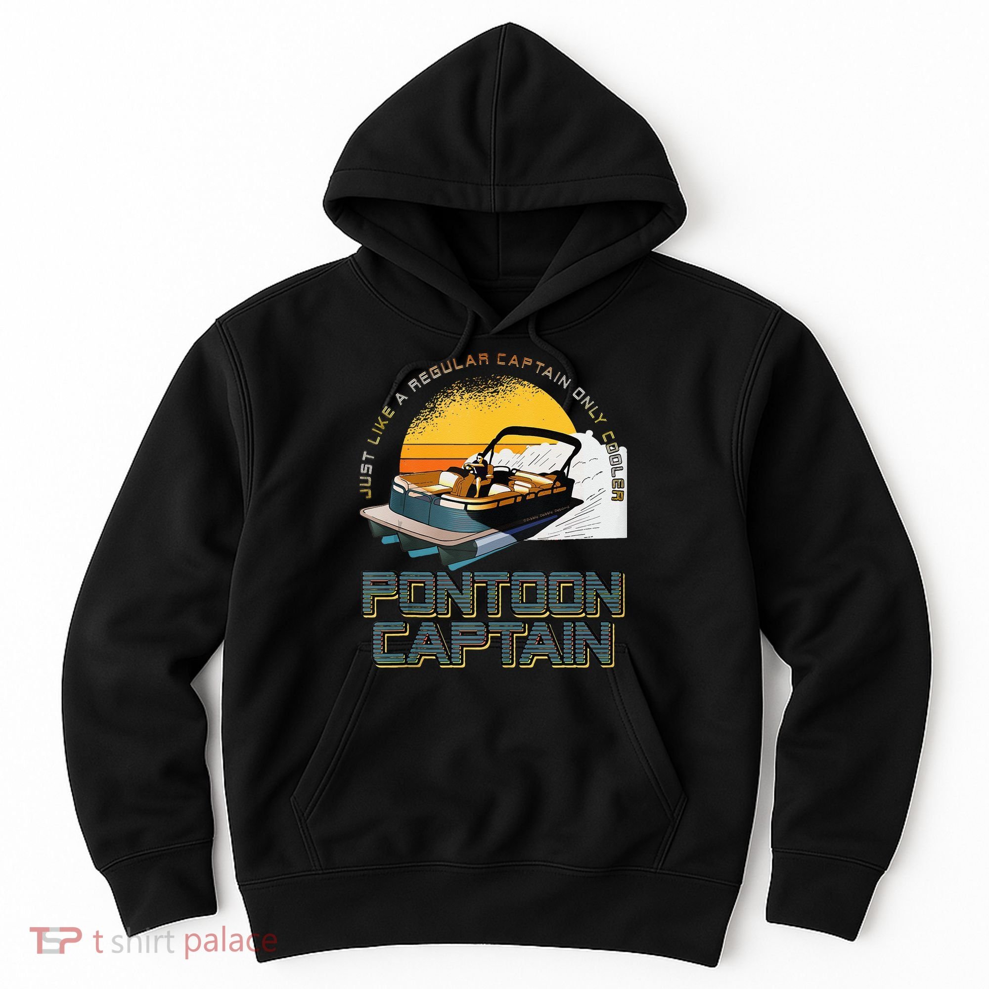 Just Like A Regular Captain Only Cooler Pontoon Captain Hoodie
