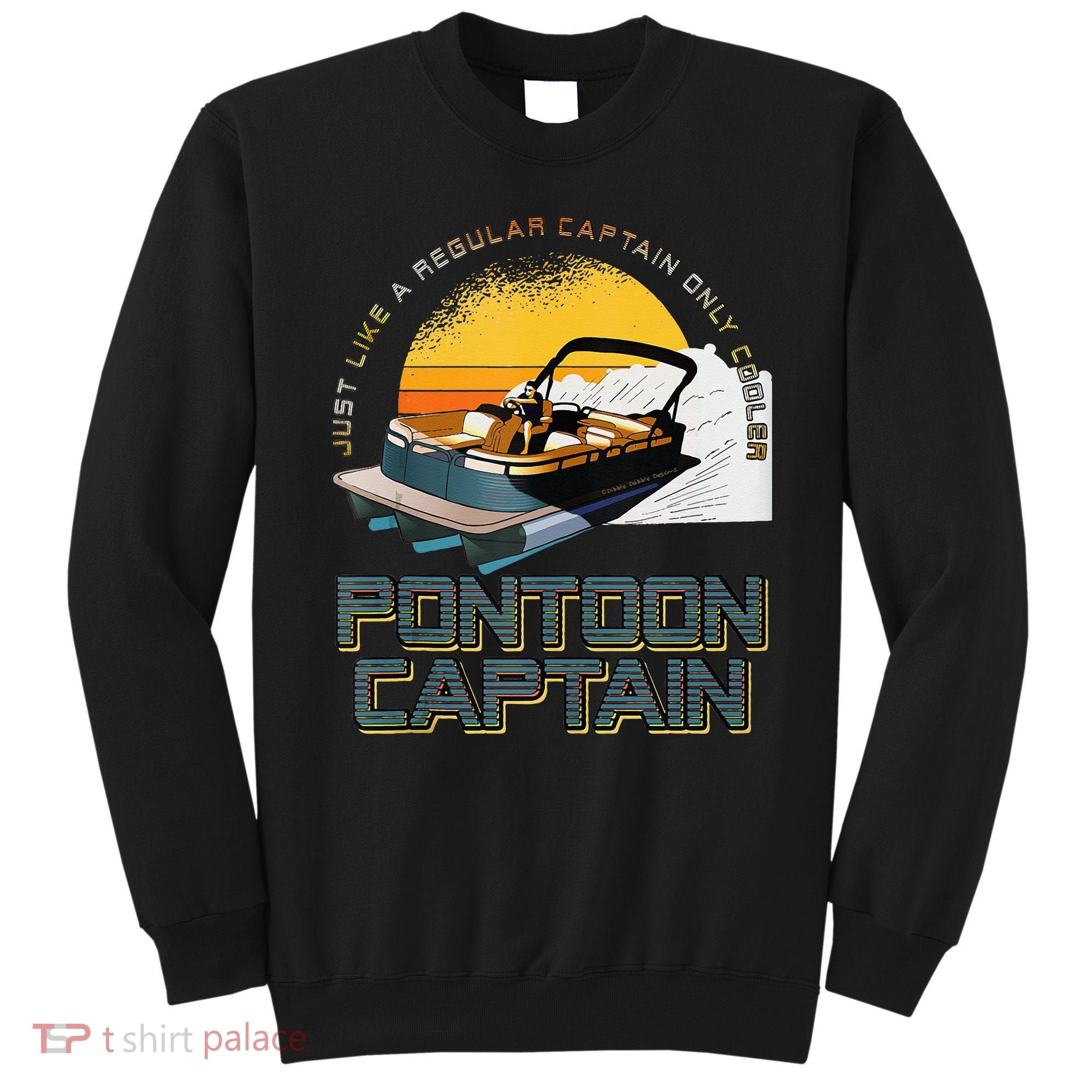 Just Like A Regular Captain Only Cooler Pontoon Captain Sweatshirt